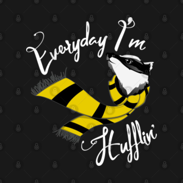 Everyday I'm Hufflin' - Hufflepuff - T-Shirt