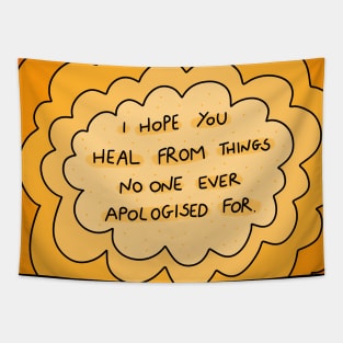 I hope you heal from things no one ever apologized for. Tapestry