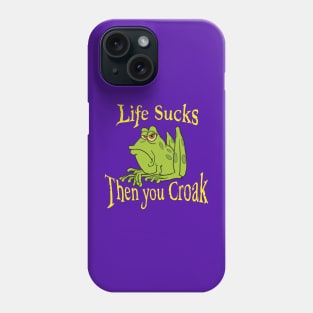 Life sucks then you croak Phone Case