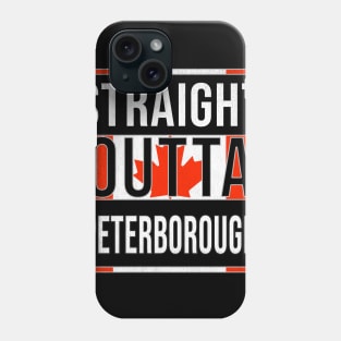 Straight Outta Peterborough - Gift for Canadian From Peterborough Ontario Phone Case