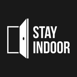 Stay Indoor T-Shirt