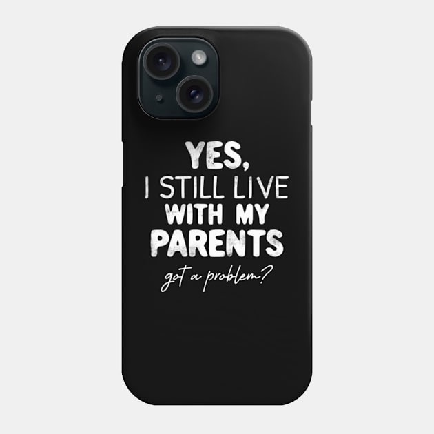 Yes, I Still live with my Parents Any Problem Funny Phone Case by CreativeSalek