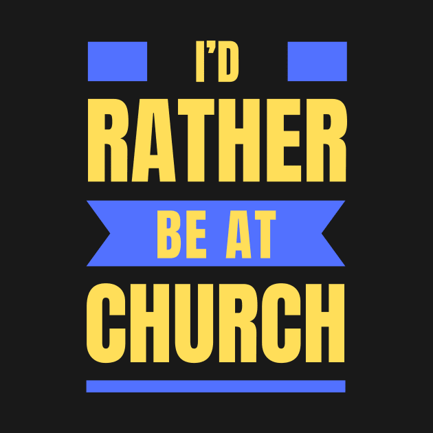 I'd Rather Be At Church | Christian by All Things Gospel