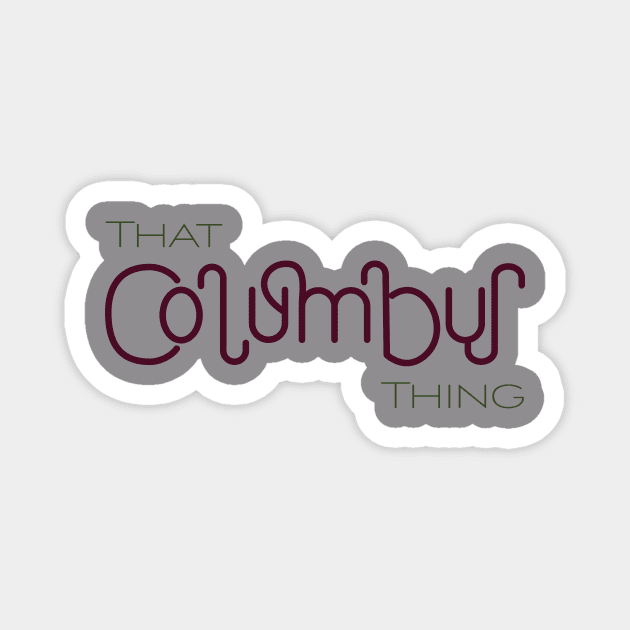 That Columbus Thing Magnet by Alexis Mitchell Designs