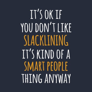 Slacklining Funny Gift Idea | It's Ok If You Don't Like Slacklining T-Shirt