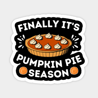 Finally It's Pumpkin Pie Season - Thanksgiving Humorous Gift for Pumpkin Pie Lover - Turkey Day Family Gathering Jokes Magnet