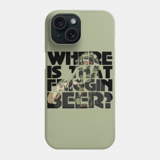 Where is the friggin beer? Phone Case