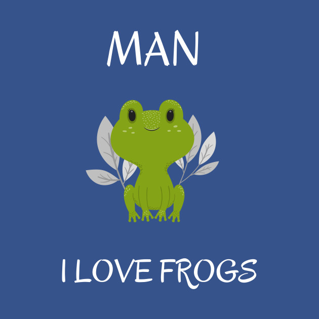 Discover Man I Love Frogs - Frog Lover - Man I Love Frogs - T-Shirt