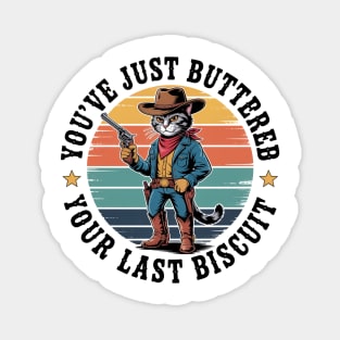 You'Ve Just Buttered Your Last Biscuit Western Cat Cowboy Magnet