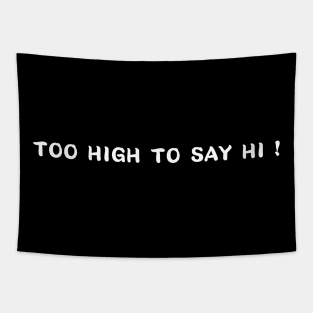 too high to say hi Tapestry