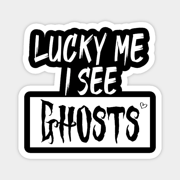 lucky me I see Ghosts graphic heart t-shirt, funny shirts, unisex adult clothing, gift idea . Magnet by Aymanex1