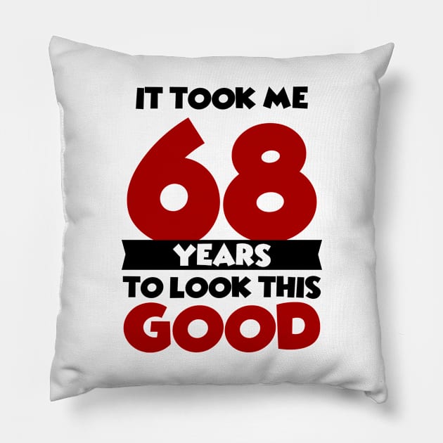 It took me 68 years to look this good Pillow by colorsplash