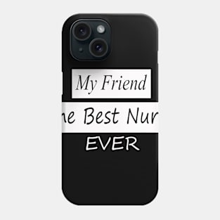 my friend the best nurse ever Phone Case