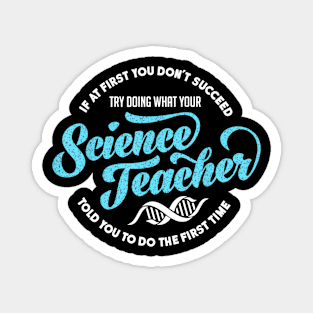 Science Teacher T Shirt If First You Don't Succeed Gift Magnet