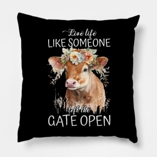 Live Life Like Someone Left The Gate Open Cow Lovers Pillow