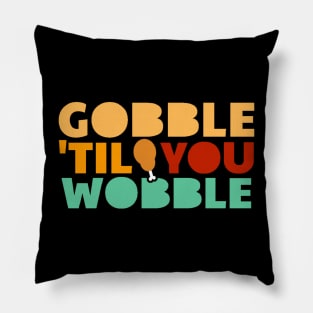 Gobble ‘til You Wobble - Thanksgiving Pillow