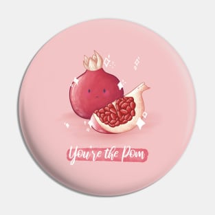 You're the pom pomegranate pun Pin