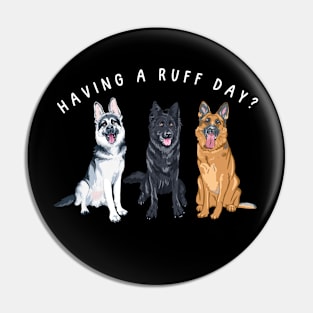 Having a ruff day? Dog humor, German Sheperds Pin