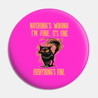 Nothing's wrong, everything's fine Pin