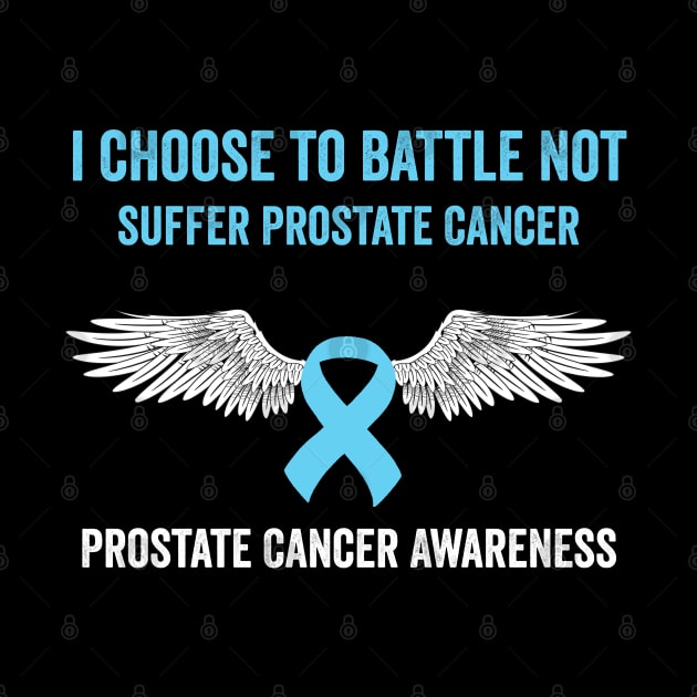 prostate cancer awareness - I choose to battle not suffer prostate cancer warrior by Merchpasha1