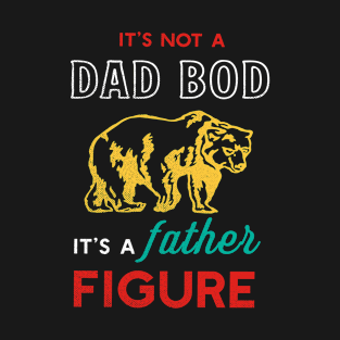 It's Not a Dad Bod It’s A Father Figure, Best Father's Day Daddy Bear Gifts T-Shirt