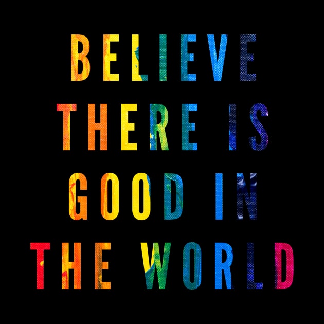 Believe There is Good in the World by 29 hour design