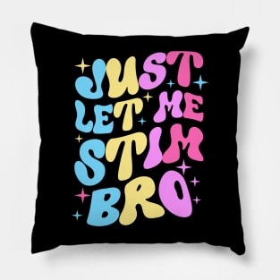 Just Let Me Stim Bro Pillow