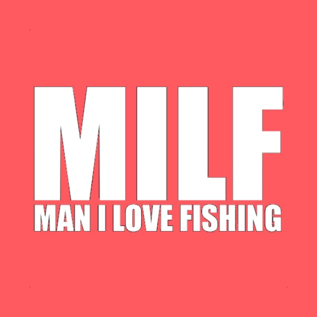 MILF - Man I Love Fishing by mhelm2