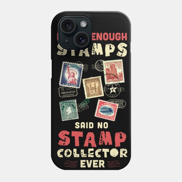 I have enough stamps said no stamp collector ever / stamp collecting lover / stamps gift idea / stamps lover present Phone Case by Anodyle