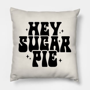 Hey Sugar Pie Pillow