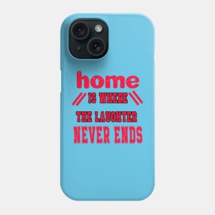 Home is Where the Laughter Never Ends Phone Case