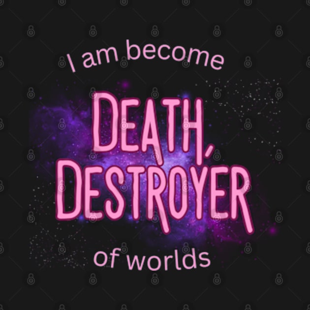 I am become death, destroyer of worlds by hippohost