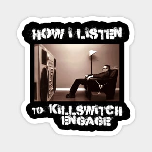 how i listen killswitch engage Magnet