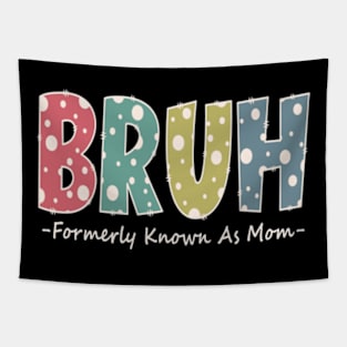 Bruh Formerly known as Mom Funny Mom Gifts Mother's Day Tapestry