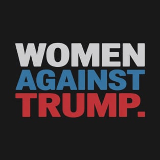 Political Women Against Trump Anti-Donald Trump T-Shirt