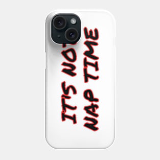 its not nap time Phone Case