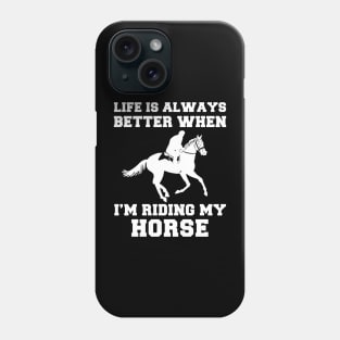 Giddy Up, Happiness: Life's Better When I'm Riding My Horse! Phone Case