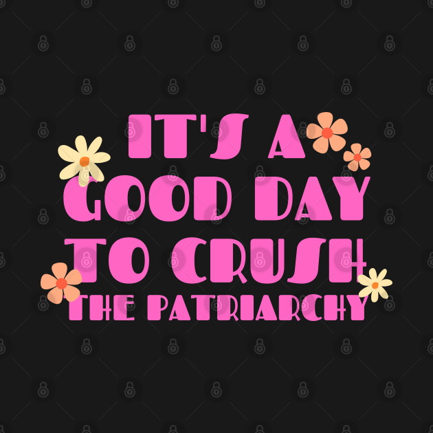 It's a good day to crush the patriarchy by oneduystore