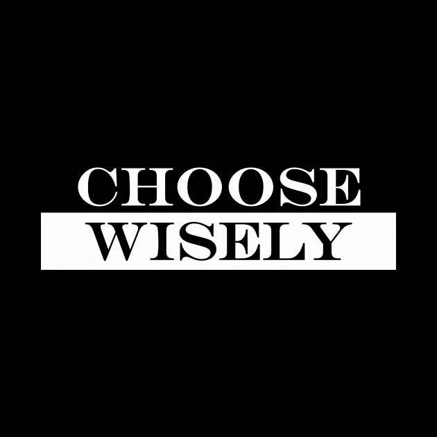 choose wisely by NotComplainingJustAsking