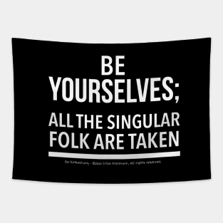 Be Yourselves; Singular folk are taken - white text Tapestry