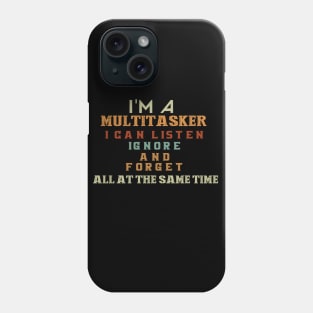 I'm a multitasker I can listen ignore and forget all at the same time Phone Case