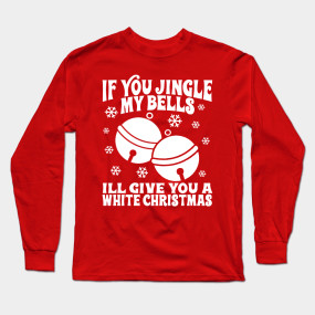 If You Jingle My Bells I'll Give You a White Christmas, Offensive ...