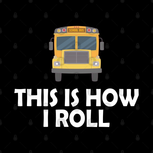 School Bus Driver - This is how I roll by KC Happy Shop