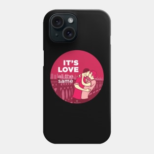 ADVOCASHIRTS - It's Love All The Same Phone Case