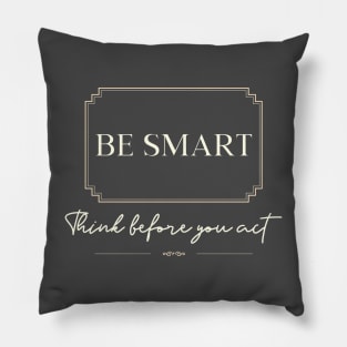 Be smart think before you act Pillow