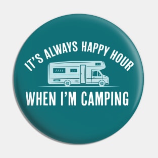 It's Always Happy Hour When I'm Camping Quote Pin