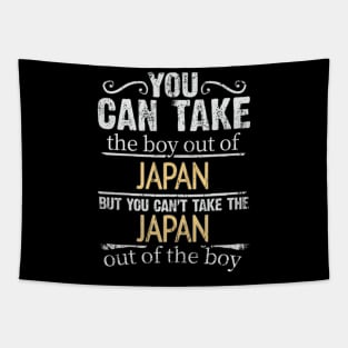 You Can Take The Boy Out Of Japan But You Cant Take The Japan Out Of The Boy - Gift for Japanese With Roots From Japan Tapestry