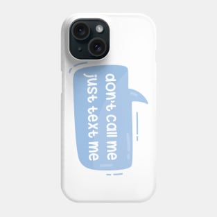 Don't call me just text me Phone Case
