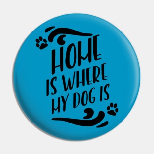 Home Is Where My Dog Is Pin