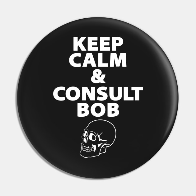 Keep Calm & Consult Bob Pin by fanartdesigns